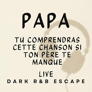 Dark R&B Escape — Papa – Tu Comprendras Cette Chanson Si Ton Père Te Manque (Dark R&B Escape) [Live Session] (Live)