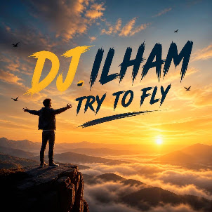 Dj.Ilham — Try To Fly
