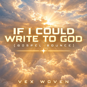 Vex Woven — If I Could Write To God